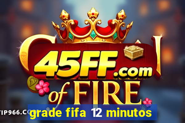 grade fifa 12 minutos